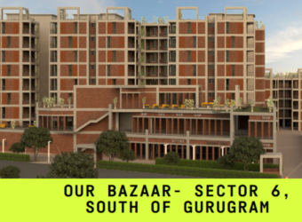 OUR BAZAAR- SECTOR 6,  SOUTH OF GURUGRAM